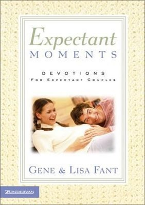 Expectant Moments : Devotions for Expectant Couples Gene C., Fant