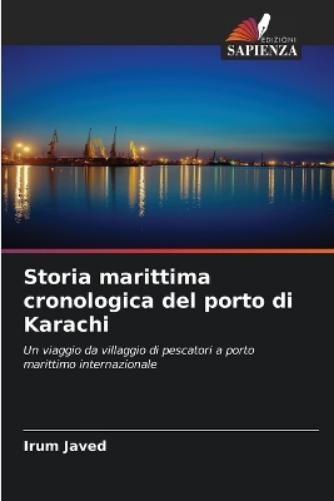 Irum Javed Storia marittima cronologica del porto di Karachi (Tascabile)