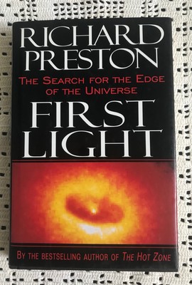 First Light : The Search for the Edge of the Universe by Richard Preston