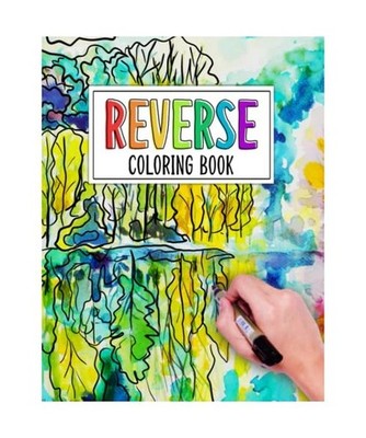 Reverse Coloring Book: Find Calm and Creativity with Our Reverse Coloring Book: 