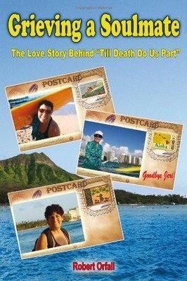 GRIEVING A SOULMATE: THE LOVE STORY BEHIND TILL DEATH DO By Robert Orfali *NEW*
