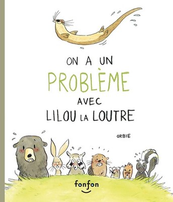 On a Un Probleme Avec Lilou La Loutre Hardcover by Fonfon