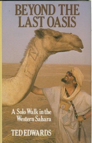Beyond the Last Oasis: Solo Walk in the Western Sahara by Edwards, Ted Hardback
