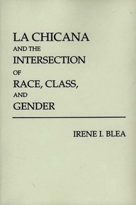 Blea - La Chicana and the Intersection of Race Class and Gender - pa - X555z