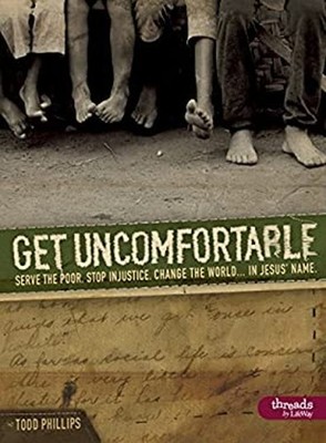 Get Uncomfortable : Serve the Poor. Stop Injustice. Change the Wo