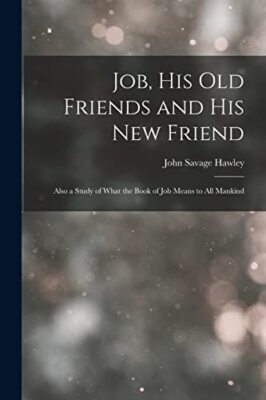 Hawley - Job His Old Friends and His New Friend  Also a Study of What - X555z