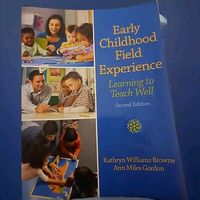 Early Childhood Field Experience : Learning to Teach Well by Kathryn Browne and