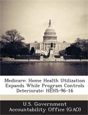 Medicare: Home Health Utilization Expands While Program Controls Deteriorate: HE