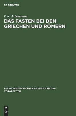 P R Arbesmann Das Fasten Bei Den Griechen Und Römern (Hardback)