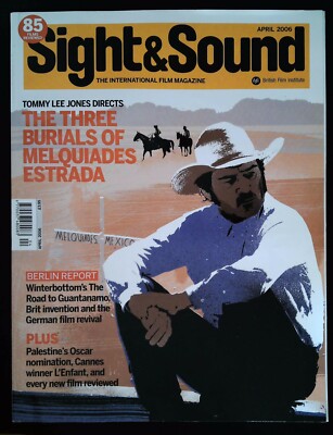 Sight & Sound Magazine April 2006 mbox3672 Three Burials Of Melquiades Estrada