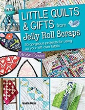 Little Quilts and Gifts from Jelly Roll Scraps : 30 Gorgeous Proj