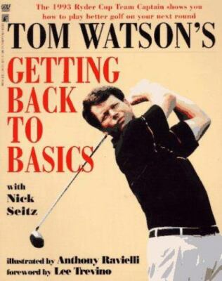 Tom Watson's Getting Back to Basics by Tom Watson