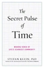 The Secret Pulse of Time: Making Sense of Life's Scarcest Commodity by Klein