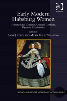 Women and Gender in the Early Modern World Ser.: Early Modern Habsburg ...