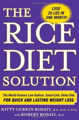 The Rice Diet Solution: The World-Famous Low-Sodium, Good-Carb, Detox Diet f...