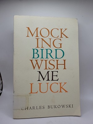 Mocking Bird Wish Me Luck Charles Bukowski