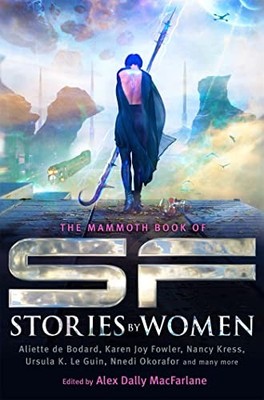 The Mammoth Book of SF Stories by Women (Ma by MacFarlane, Alex Dally 1472111664