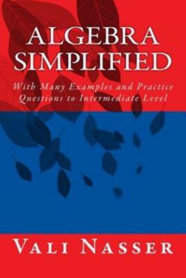 Algebra Simplified: With Many Examples And Practice Questions To Intermedia...