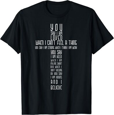 LIMITED Say I Am Loved When I Can't Feel a Thing You Say I Am Strong T-