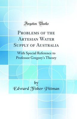 Problems of the Artesian Water Supply of Australia (Classic Reprint)