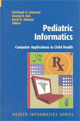 Pediatric Informatics: Computer Applications in Child Health (Hardback or Cased