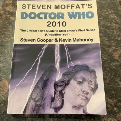 STEVEN MOFFAT'S DOCTOR WHO 2010: THE CRITICAL FAN'S GUIDE By Steven Cooper