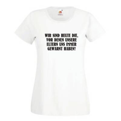 Wir sind heute die vor denen ..., Sprüche T-Shirt, Damen Funshirt (GO165)