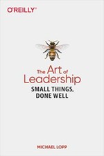 Art of Leadership, The: Small Things, Done Well Michael Lopp New Book