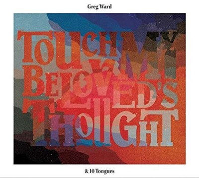 GREG WARD AND 1 0 TONGUES - Touch My Beloved's Thought - CD - **Excellent**