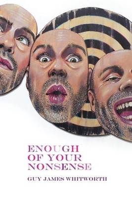 Enough of Your Nonsense: Stories about Queerdom and Creativity by Guy James Whit