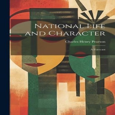 National Life and Character A Forecast Charles Henry Pearson Hard