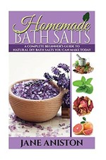 Homemade Bath Salts: A Complete Begin..., Aniston, Jane