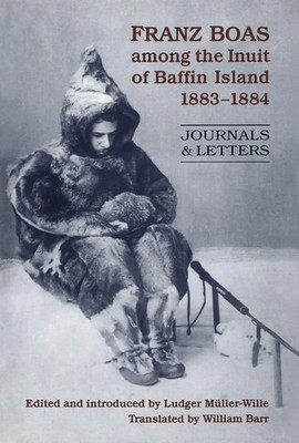 Franz Boas among the Inuit of Baffin Island, 1883-1884 Journals and Letters Buch
