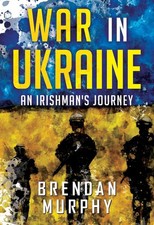 War in Ukraine: An Irishman's Journey by Brendan Murphy Paperback Book