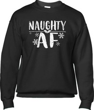 Naughty AF Christmas Funny Santa Joke Humor Flirty Saying Slogan Mens Sweatshirt