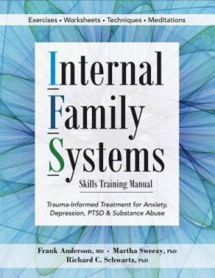 Internal Family Systems Skills Training Manual: Trauma-Informed Treatment - GOOD
