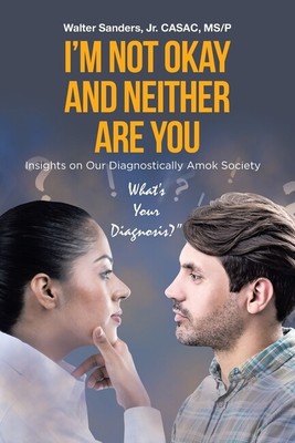 I'm Not Okay And Neither Are You: Insights On Our Diagnostically Amok Socie...
