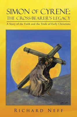 Simon of Cyrene: The Cross-Bearer's Legacy: A Story of the Faith and the Trials