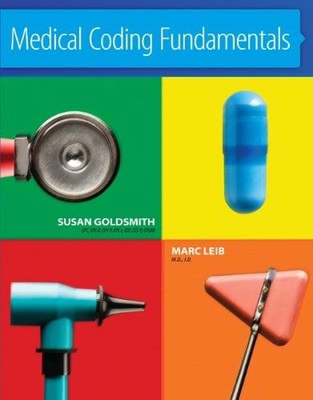 MEDICAL CODING FUNDAMENTALS By Susan Goldsmith & Marc Leib