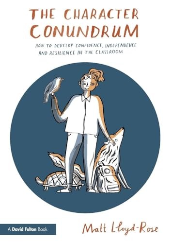 The Character Conundrum: How to Develop Confidence, Independence and Resilience