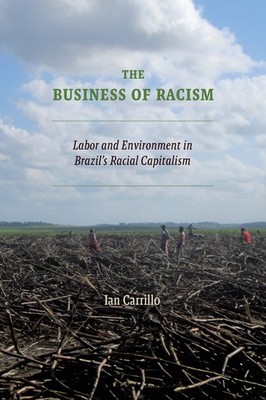 The Business of Racism: Labor and Environment in Brazil's Racial Capit Hardcover