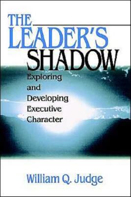 The Leader's Shadow: Exploring And Developing Executive Character