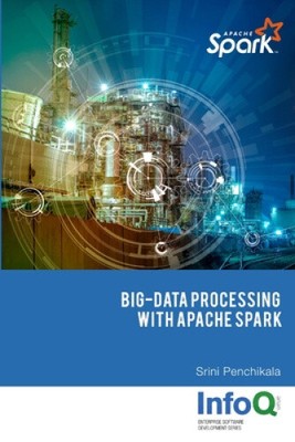 Big Data Processing with Apache Spark by Penchikala, Srini [Paperback]