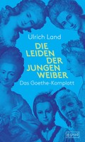 Die Leiden Der Jungen Weiber | Ulrich Land | Das Goethe-Komplott | Buch | 216 S.