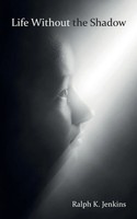 Life Without The Shadow Ralph K. Jenkins Taschenbuch Kartoniert / Broschiert