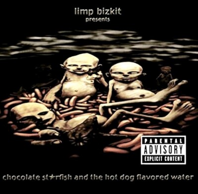 Chocolate St rfish And The Hot Dog Flavored Water   Limp Bizkit
