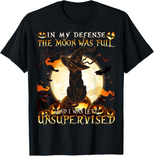 In My Defense the Moon was full and I was left Unsupervised T-Shirt Hoodie