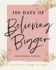 100 Days of Believing Bigger: A Devotional Journal