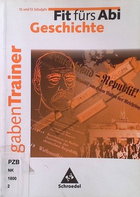 Fit fürs Abi; Geschichte : 12. und 13. Schuljahr Aufgaben-Trainer : 12. und 13. 