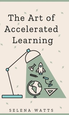 Watts - Art of Accelerated Learning   Proven Scientific Strategies for - X555z